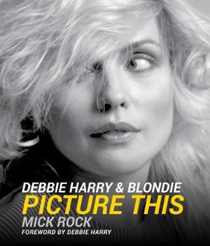 DEBBIE HARRY & BLONDIE, ROCK,  Mick ; Harry, Debbie - Gebonden - 9781454938095