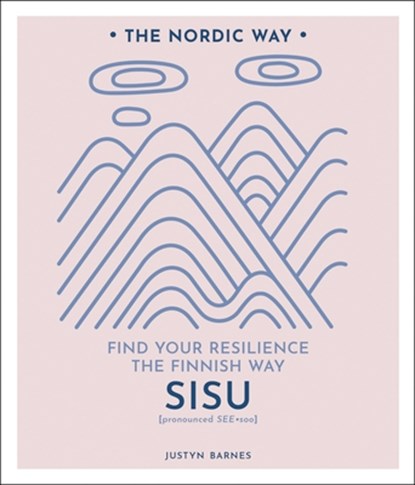 Sisu: Find Your Resilience the Finnish Way Volume 2, Justyn Barnes - Gebonden - 9781454939191