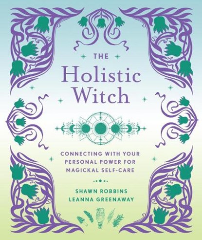 The Holistic Witch, Leanna Greenaway ; Shawn Robbins - Gebonden - 9781454942559