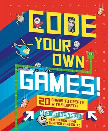 Code Your Own Games!: 20 Games to Create with Scratch, Max Wainewright - Gebonden - 9781454943136