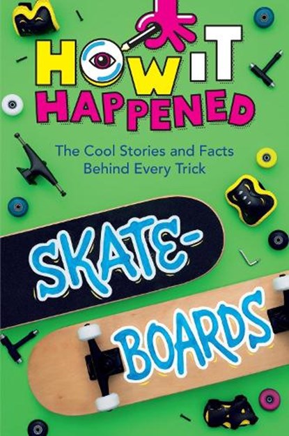 How It Happened! Skateboards, Paige Towler ; WonderLab Group - Gebonden - 9781454945024