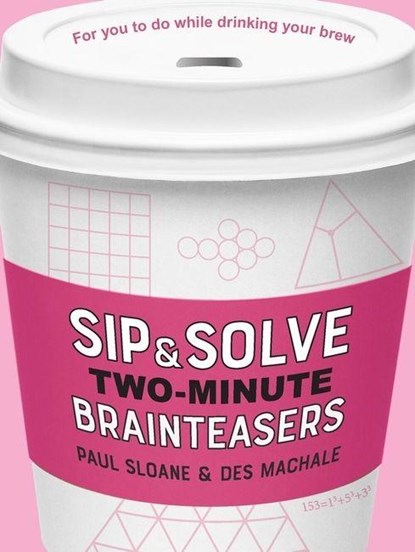 Sip & Solve Two-Minute Brainteasers, Des MacHale ; Paul Sloane - Paperback - 9781454947974