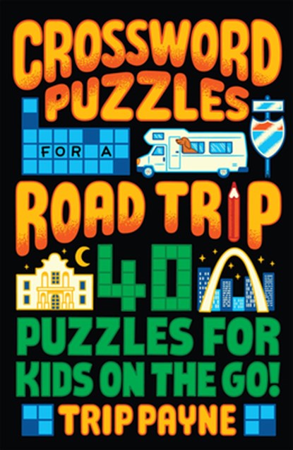 Crossword Puzzles for a Road Trip: 40 Puzzles for Kids on the Go!, Trip Payne - Paperback - 9781454949640