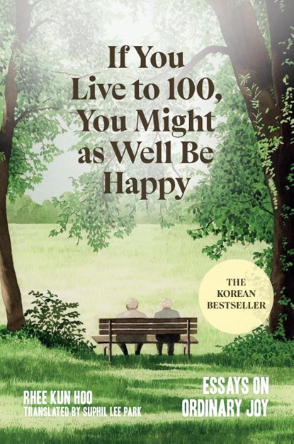 If You Live to 100, You Might as Well Be Happy, Rhee Kun Hoo - Gebonden - 9781454954422