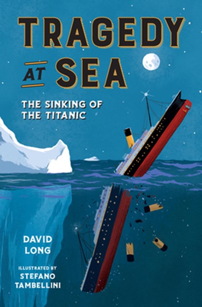 Tragedy at Sea: The Sinking of the Titanic, David Long - Paperback - 9781454954866