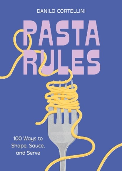Pasta Rules, Danilo Cortellini - Gebonden - 9781454956983