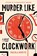 Whyte, N: Murder Like Clockwork, Nicola Whyte - Paperback - 9781454958437