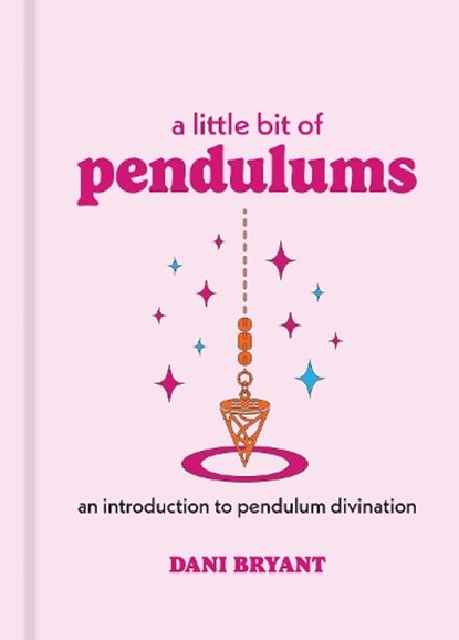 A Little Bit of Pendulums: An Introduction to Pendulum Divination, Dani Bryant - Gebonden - 9781454961116