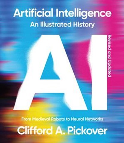 Artificial Intelligence: An Illustrated History, Clifford A. Pickover - Ebook - 9781454962144