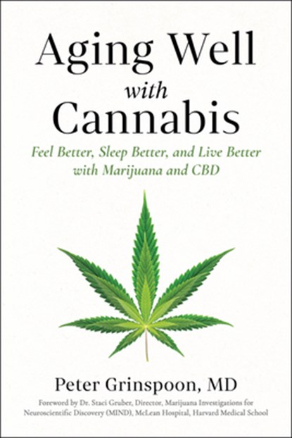 Aging Well with Cannabis: Feel Better, Sleep Better, and Live Better with Marijuana and CBD, Peter Grinspoon - Paperback - 9781454962939