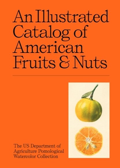An Illustrated Catalog of American Fruits & Nuts, US Department of Agriculture Pomological Watercolor Collection - Gebonden - 9781454963530