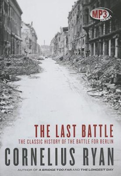 The Last Battle: The Classic History of the Battle for Berlin, Cornelius Ryan - AVM - 9781455156764