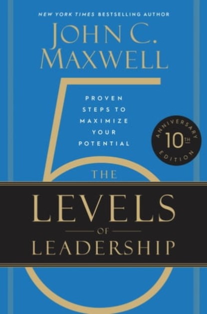 The 5 Levels of Leadership, John C. Maxwell - Ebook - 9781455507511