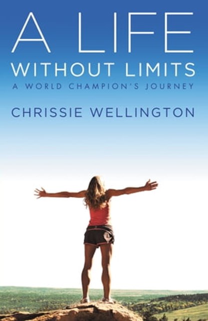 A Life Without Limits, Chrissie Wellington - Ebook - 9781455510931