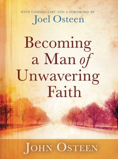 Becoming a Man of Unwavering Faith, Joel Osteen - Ebook - 9781455512515