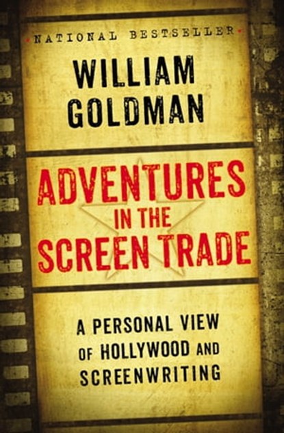 Adventures in the Screen Trade, William Goldman - Ebook - 9781455525461