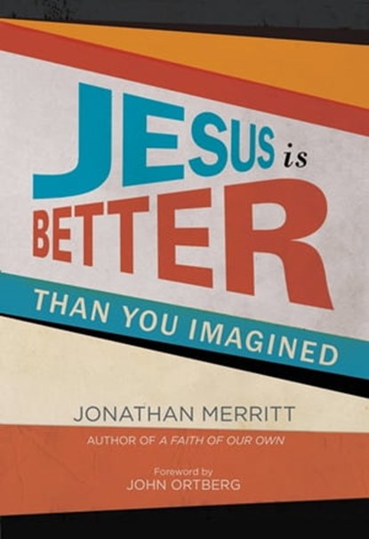 Jesus Is Better than You Imagined, Jonathan Merritt - Ebook - 9781455527885