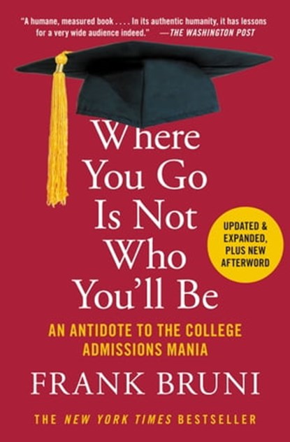 Where You Go Is Not Who You'll Be, Frank Bruni - Ebook - 9781455532698