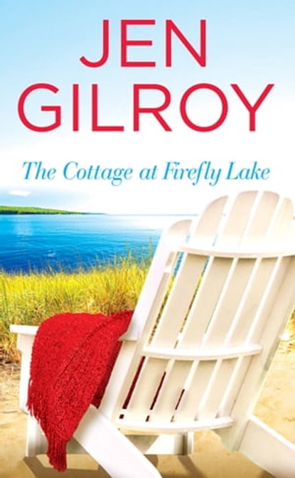 The Cottage at Firefly Lake, Jen Gilroy - Ebook - 9781455540334