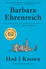 Had I Known: Collected Essays - Barbara Ehrenreich - 9781455543694