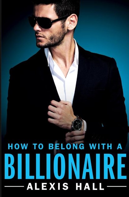 How to Belong with a Billionaire, Alexis Hall - Paperback - 9781455571383