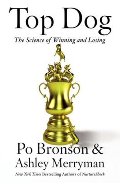 Top Dog: The Science of Winning and Losing, Po Bronson - Paperback - 9781455573462