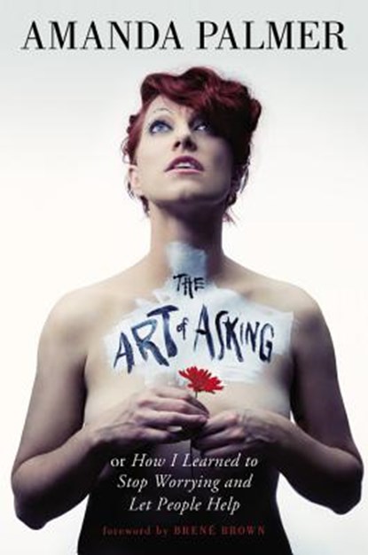 Art of Asking: How I Learned to Stop Worrying and Let People Help, Amanda Palmer - Gebonden - 9781455581085