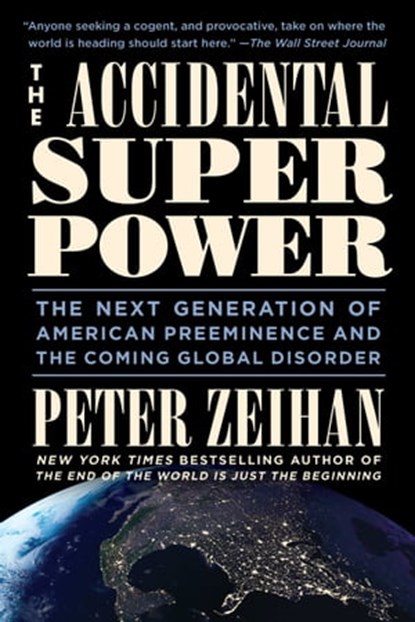 The Accidental Superpower, Mr. Peter Zeihan - Ebook - 9781455583676