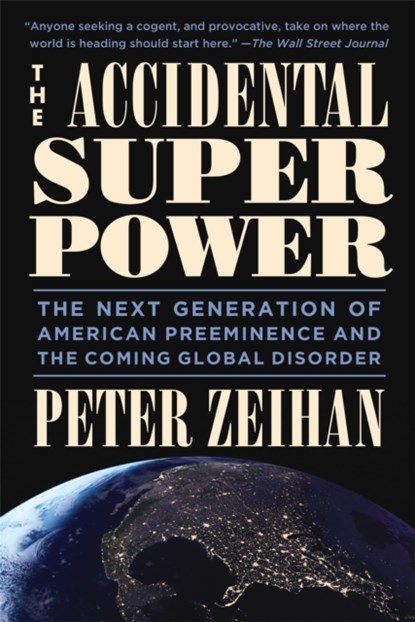 The Accidental Superpower, ZEIHAN,  Peter - Paperback - 9781455583683