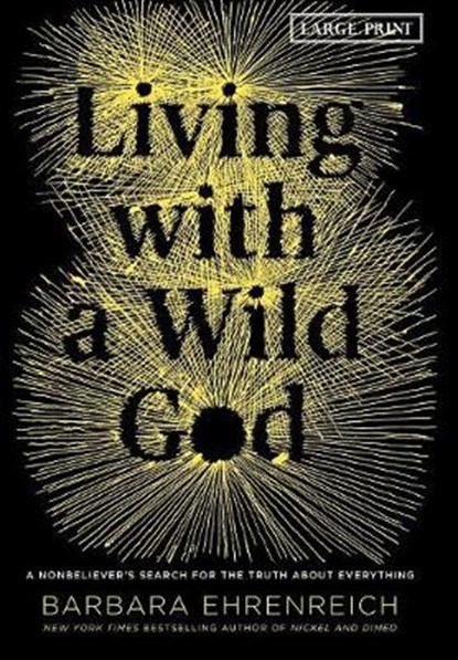 Living with a Wild God: A Nonbeliever's Search for the Truth about Everything, Barbara Ehrenreich - Gebonden - 9781455585908