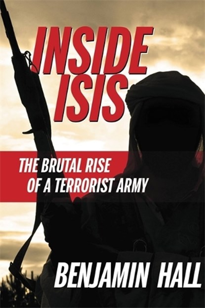 Inside ISIS, Benjamin Hall - Paperback - 9781455590582