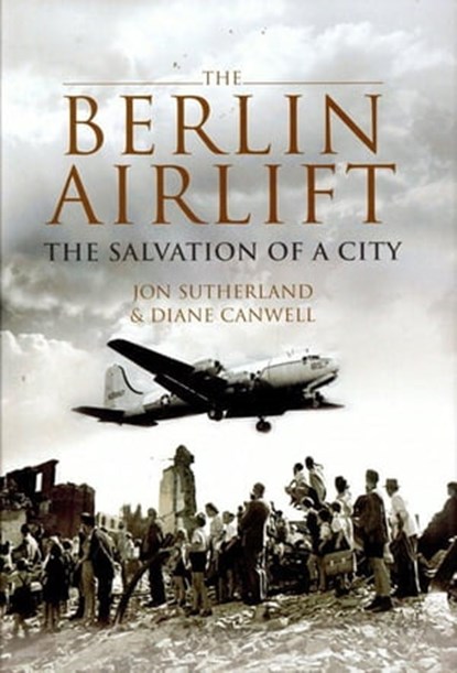 The Berlin Airlift, Diane Canwell ; Jon Sutherland - Ebook - 9781455600731