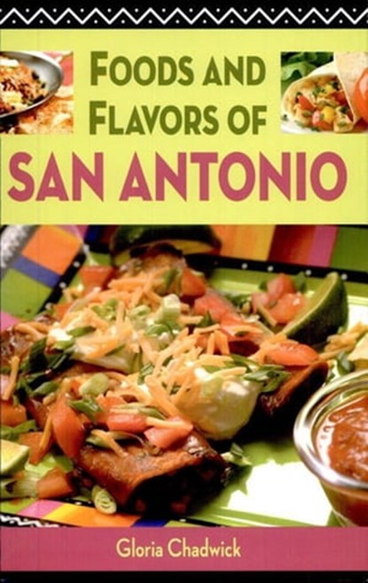 Foods and Flavors of San Antonio, Gloria Chadwick - Ebook - 9781455604487