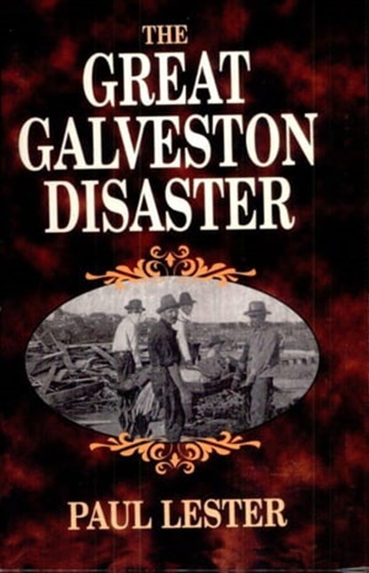 The Great Galveston Disaster, Paul Lester - Ebook - 9781455605316