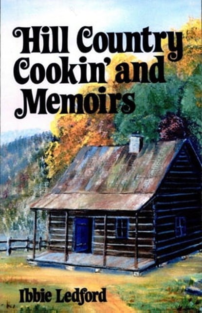Hill Country Cookin' and Memoirs, Ibbie Ledford - Ebook - 9781455605729