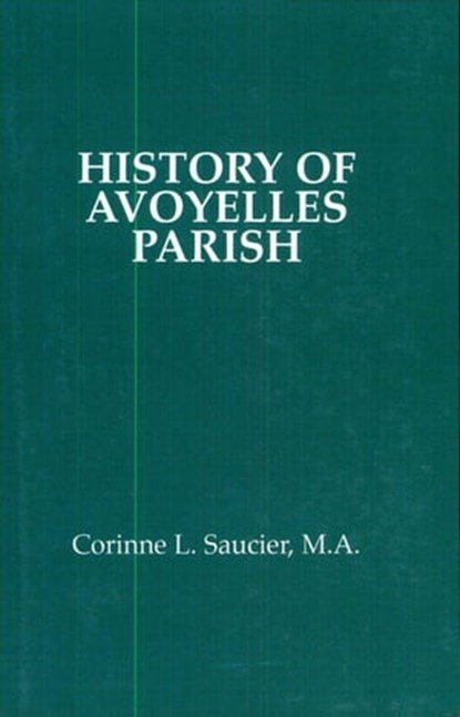 History of Avoyelles Parish, Louisiana, Corinne L. Saucier - Ebook - 9781455605798