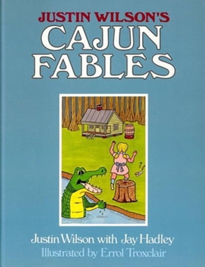 Justin Wilson's Cajun Fables, Justin Wilson ; Jay Hadley - Ebook - 9781455606955