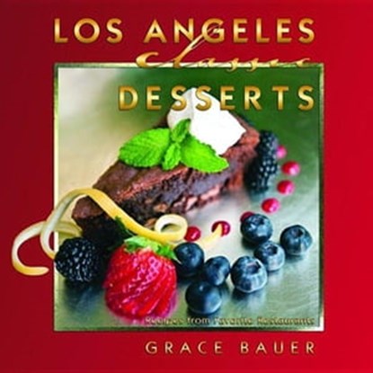 Los Angeles Classic Desserts, Grace Bauer ; Allison Meyerson - Ebook - 9781455607426