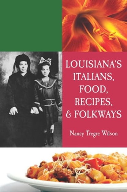 Louisiana's Italians, Food, Recipes & Folkways, Nancy Wilson - Ebook - 9781455607921