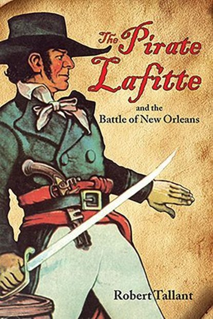 The Pirate Lafitte and the Battle of New Orleans, Robert Tallant - Ebook - 9781455610518