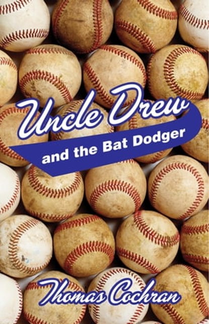 Uncle Drew and the Bat Dodger, Thomas Cochran - Ebook - 9781455622108