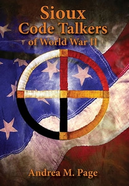 Sioux Code Talkers of World War II, Andrea M. Page - Ebook - 9781455622443