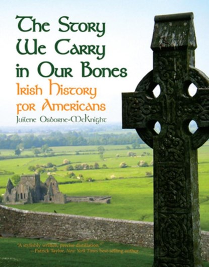 The Story We Carry in Our Bones: Irish History for Americans, Juilene Osborne-McKnight - Paperback - 9781455625338