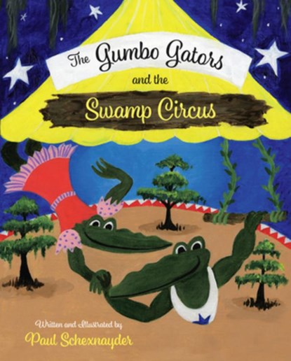 The Gumbo Gators and the Swamp Circus, Paul Schexnayder - Gebonden - 9781455628018