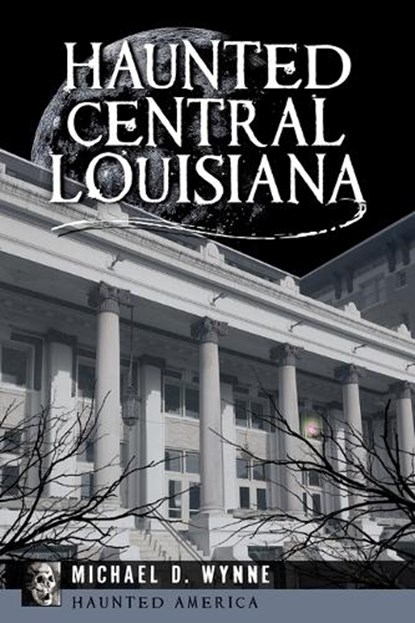 Haunted Central Louisiana, Michael Wynne - Paperback - 9781455628056
