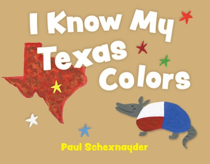 I Know My Texas Colors, Paul Schexnayder - Gebonden - 9781455628339