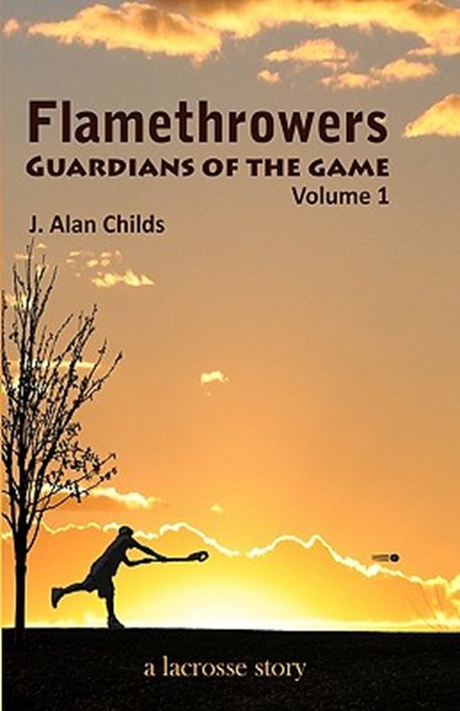 Flamethrowers - Guardians of the game: A lacrosse story, Brody H. Childs - Paperback - 9781456300104