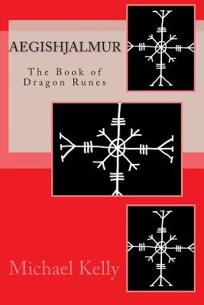 Aegishjalmur: The Book of Dragon Runes, Michael Kelly - Paperback - 9781456513856