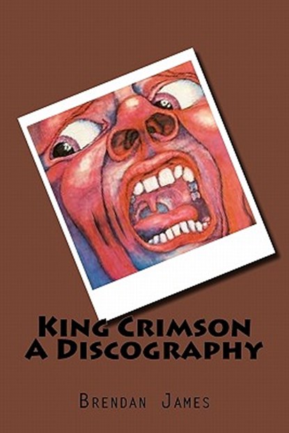 King Crimson A Discography, Brendan James - Paperback - 9781456527471