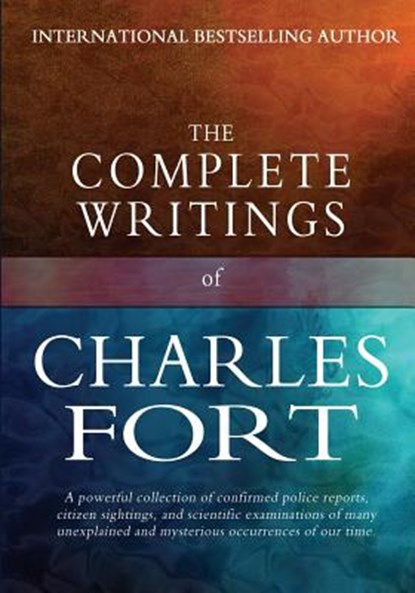 The Complete Writings of Charles Fort: The Book of the Damned, New Lands, Lo!, and Wild Talents, Charles Fort - Paperback - 9781456531416